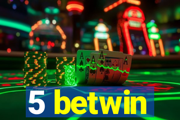 5 betwin